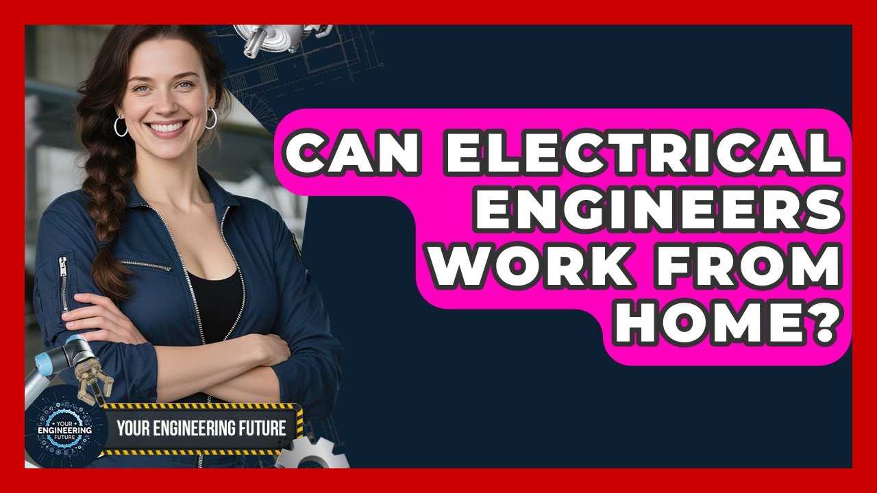 Can Electrical Engineers Work From Home? - Your Engineering Future