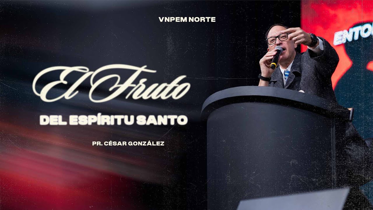 El fruto del Espíritu Santo | Pr. César González | VNPEM NORTE