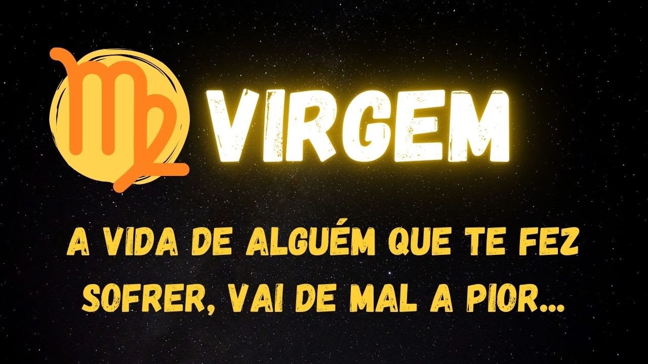 ♍️VIRGEM🤫A VIDA DE ALGUÉM QUE TE FEZ SOFRER, VAI DE MAL A PIOR...
