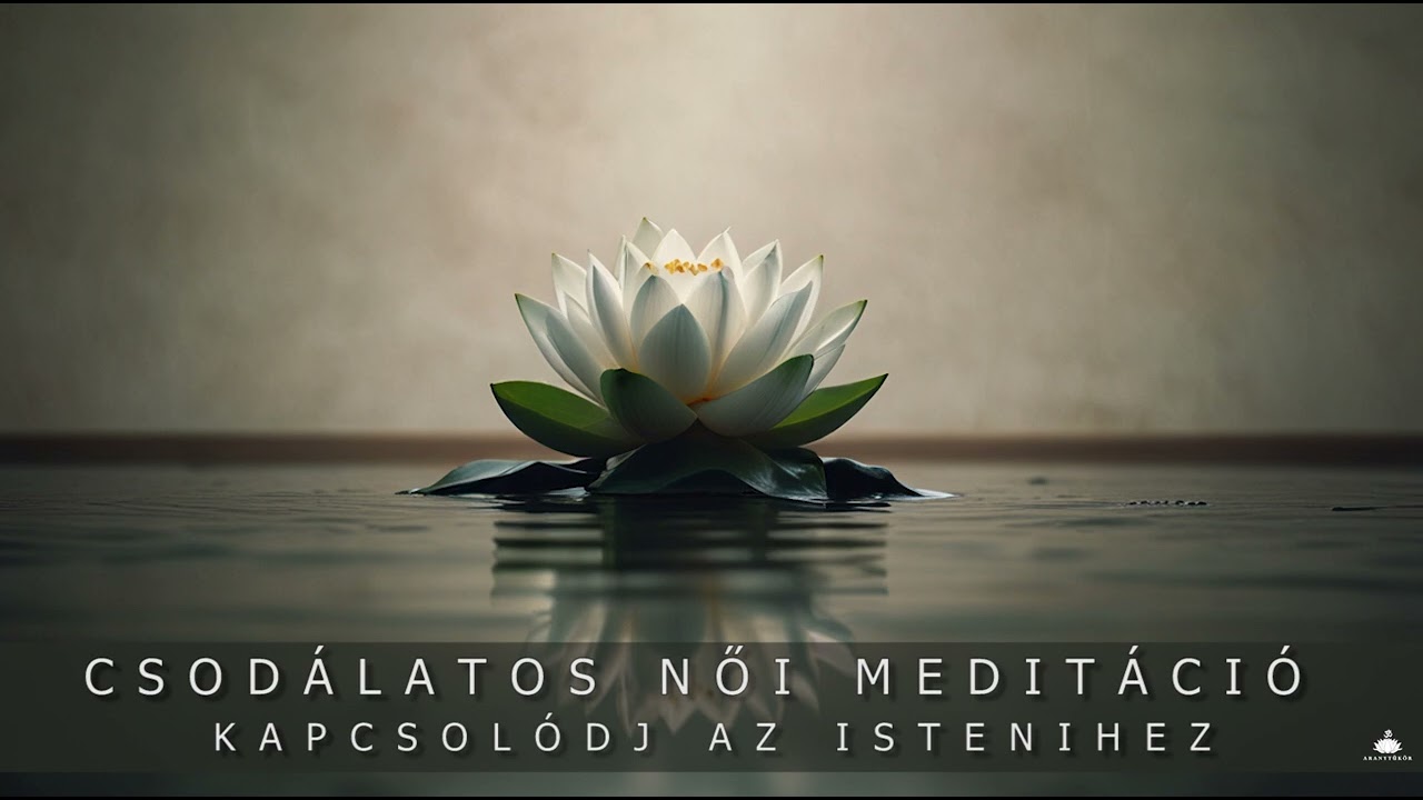 Csodálatos női meditáció 🎧-  Kapcsolódj az Istenihez