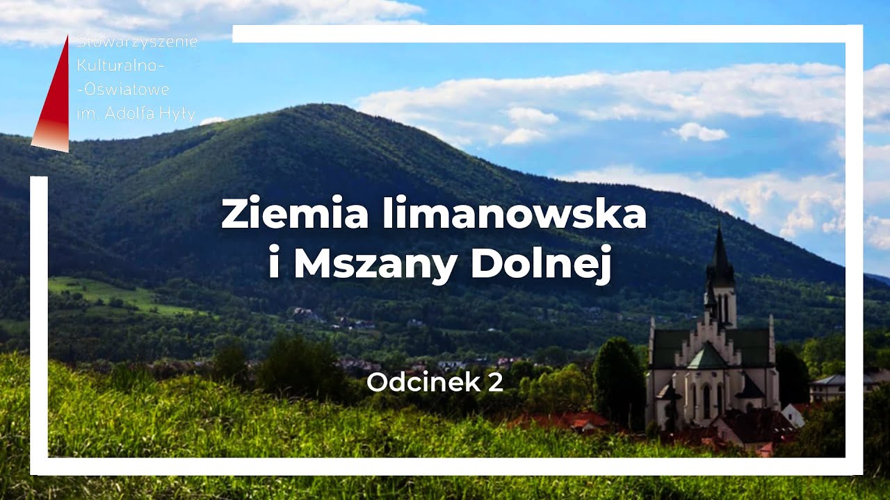 Ziemia limanowska i Mszany Dolnej - dziedzictwo kulturowe. Odcinek 2