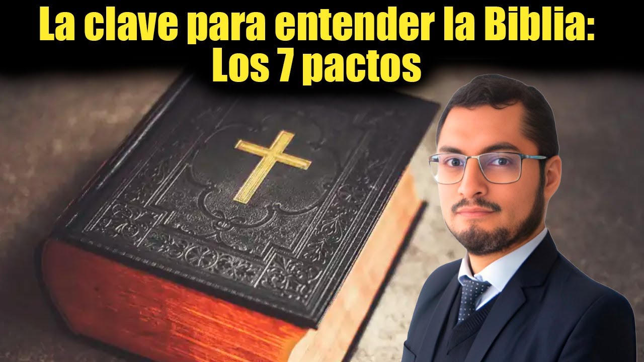 La CLAVE PARA ENTENDER LA BIBLIA: Los 7 pactos