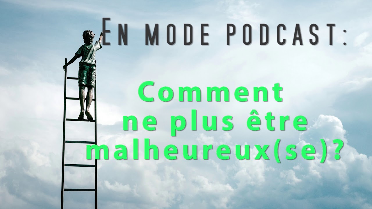 EN MODE PODCAST : #comment ne #plus &ecirc;tre #malheureux(se) ?