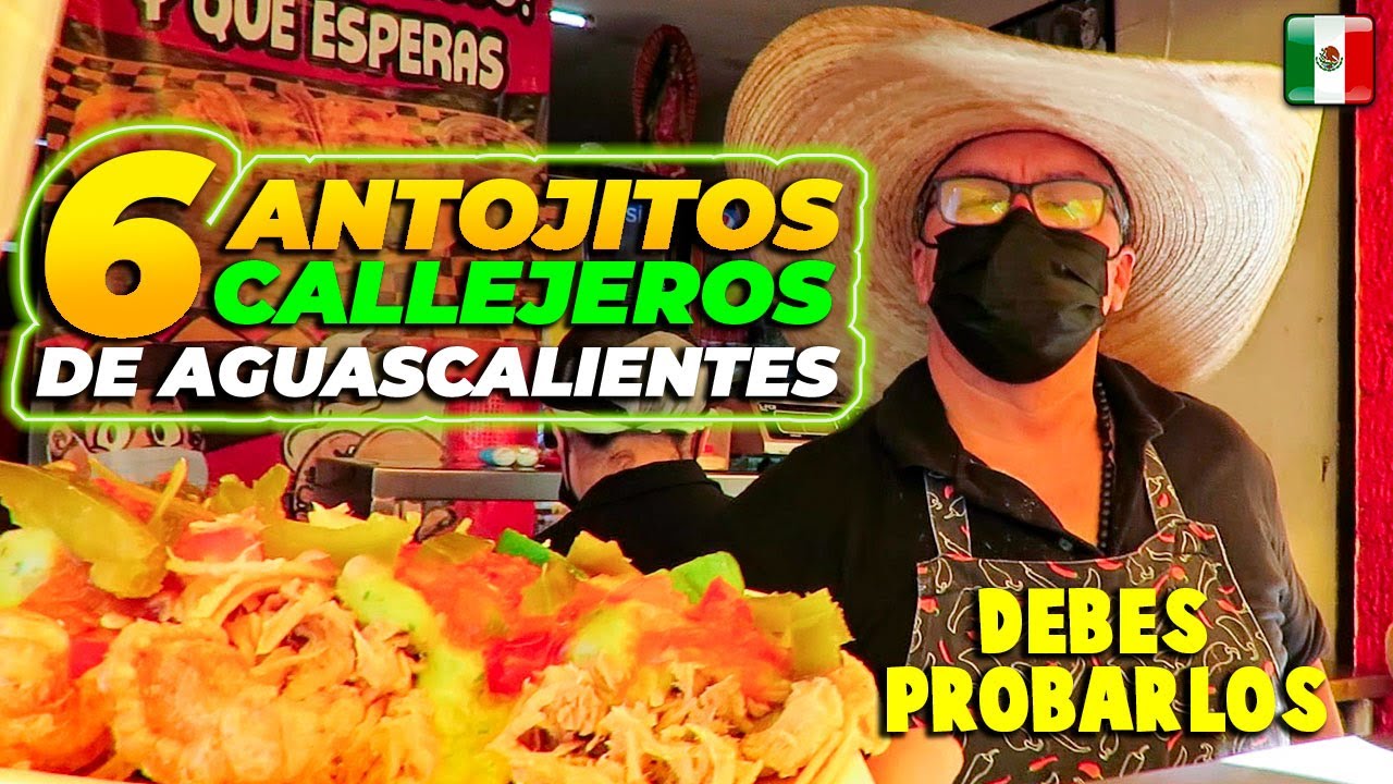 🟢 6 ANTOJITOS CALLEJEROS que DEBES COMER 😋 en AGUASCALIENTES (Desayunos y Comidas )
