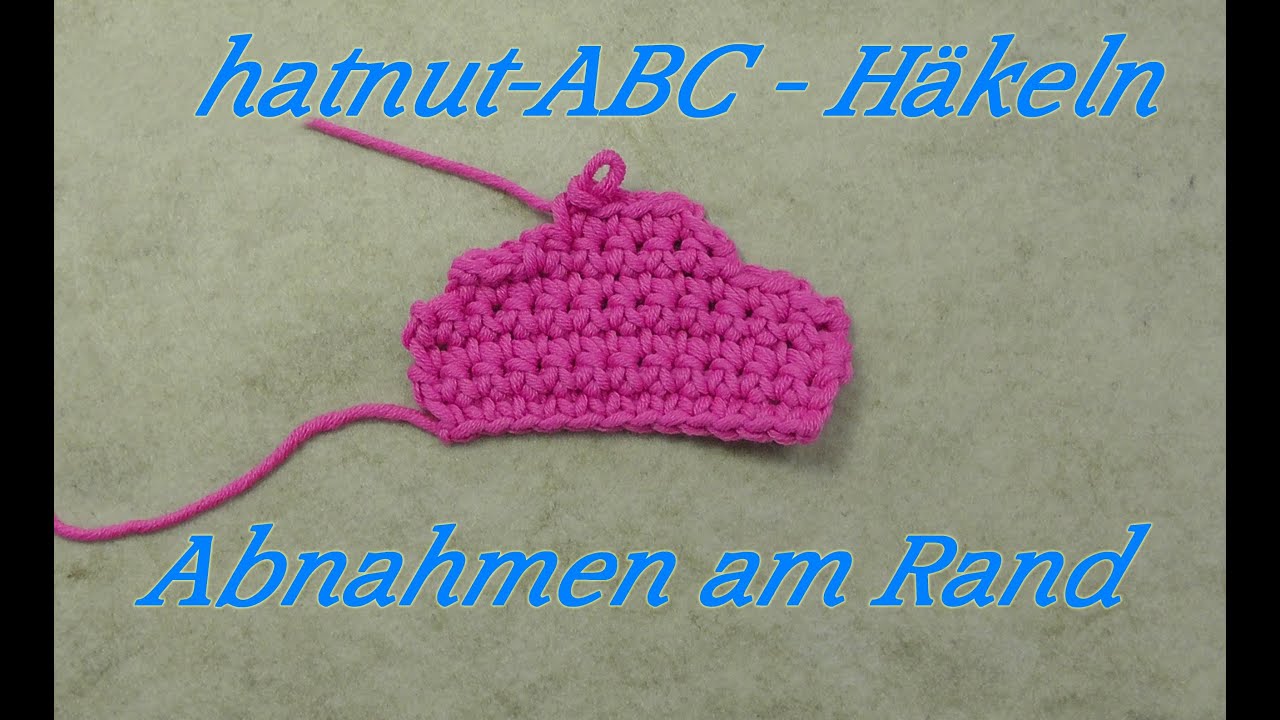 hatnut-ABC - Häkeln lernen - Abnahmen am Rand - Veronika Hug