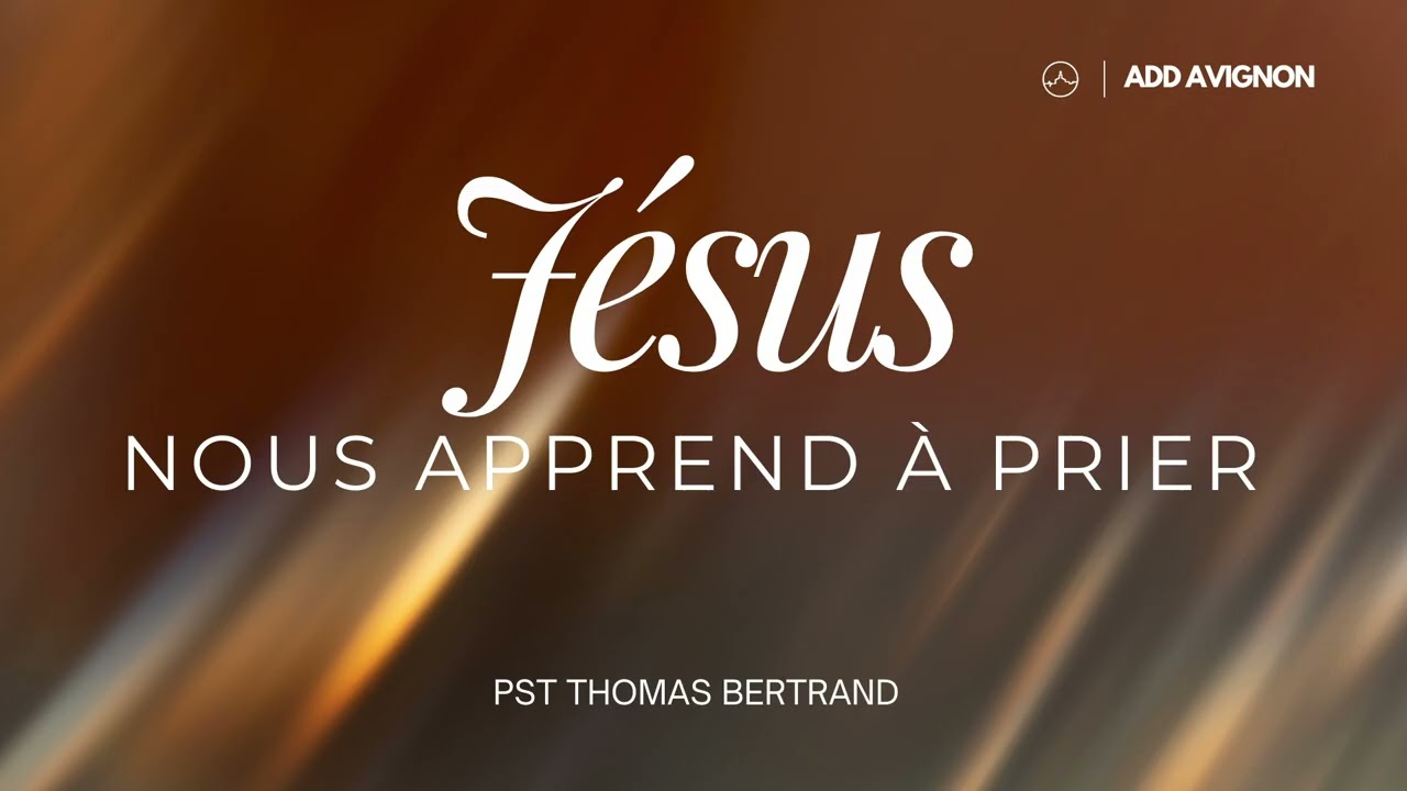 Jésus nous apprend à prier — Pst Thomas Bertrand