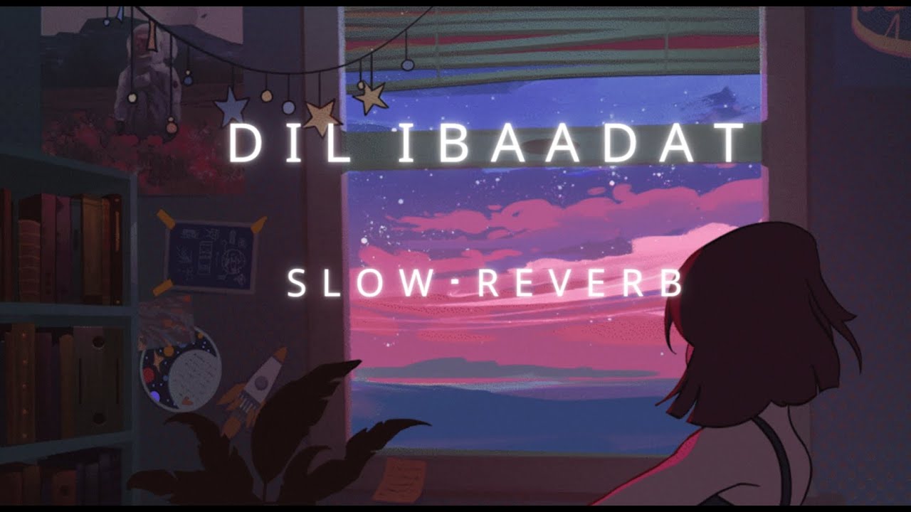 DIL IBAADAT- KK SONG | LOFI-SONG | SLOW-REVERB