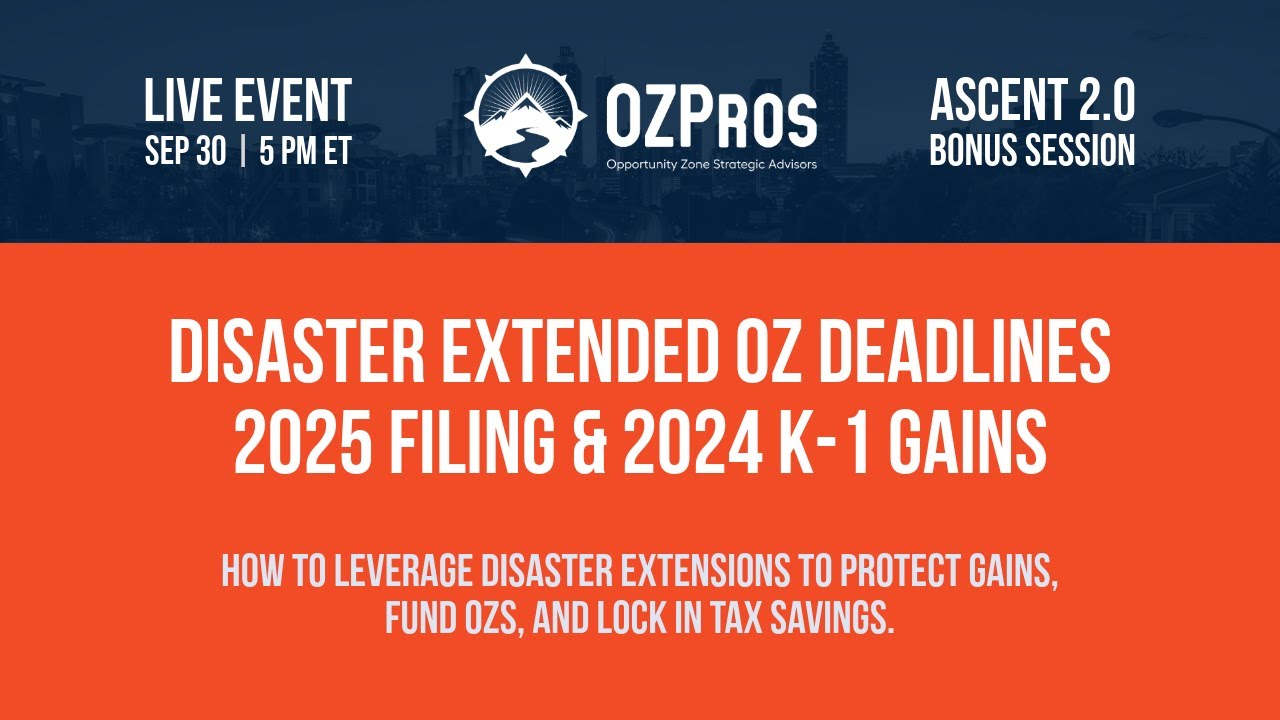 Disaster Extended OZ Deadlines - 2025 Filing & 2024 K-1 Gains