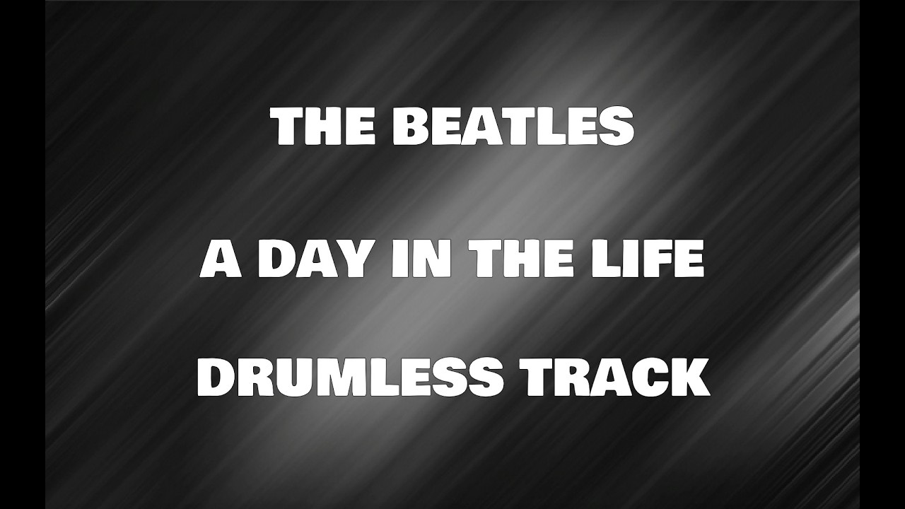 The Beatles - A Day In The Life (drumless)
