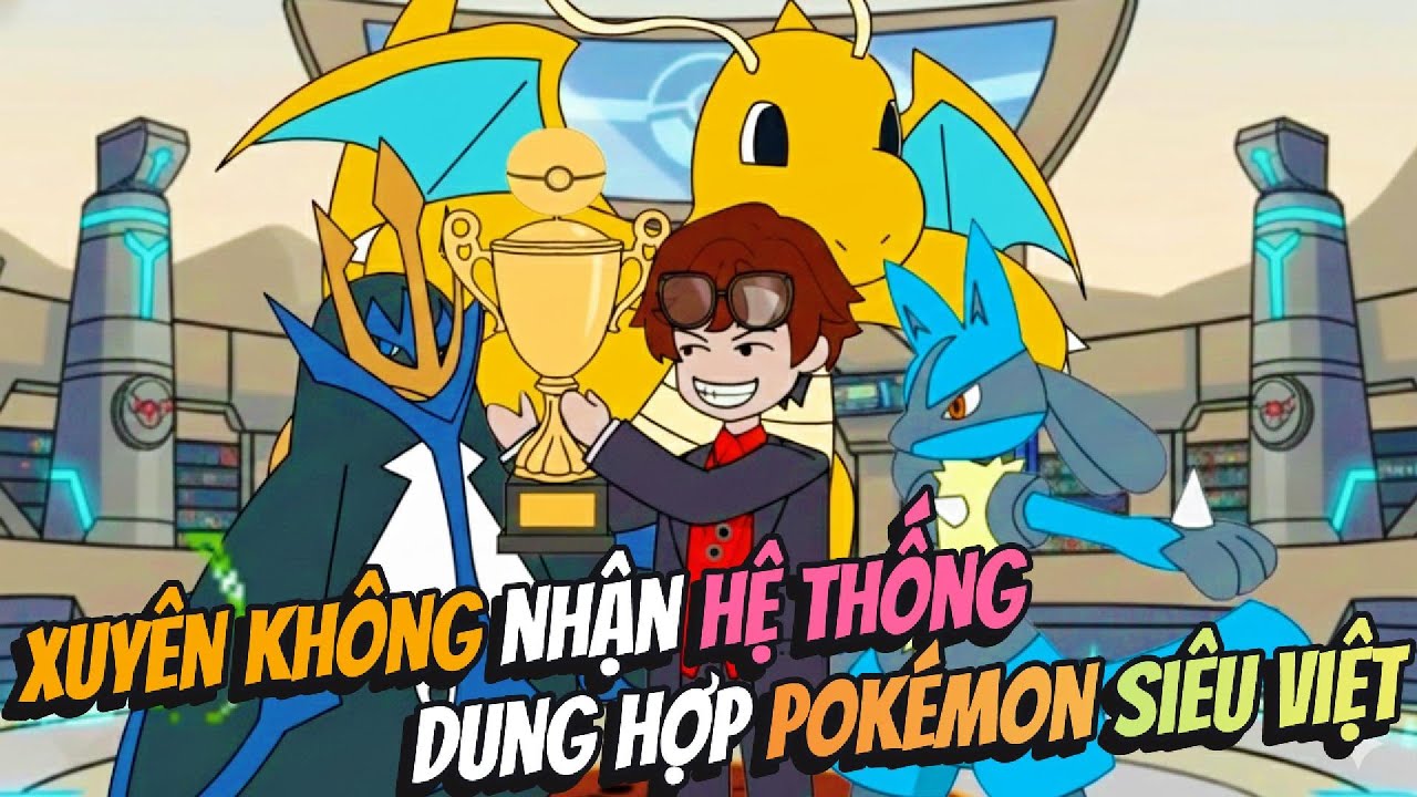 Xuyên Không Nhận Hệ Thống Dung Hợp Pokemon Siêu Việt | AVGsub