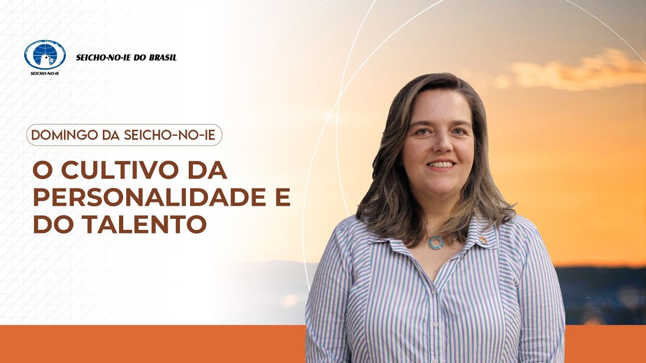 O cultivo da personalidade e do talento - Domingo da Seicho-No-Ie