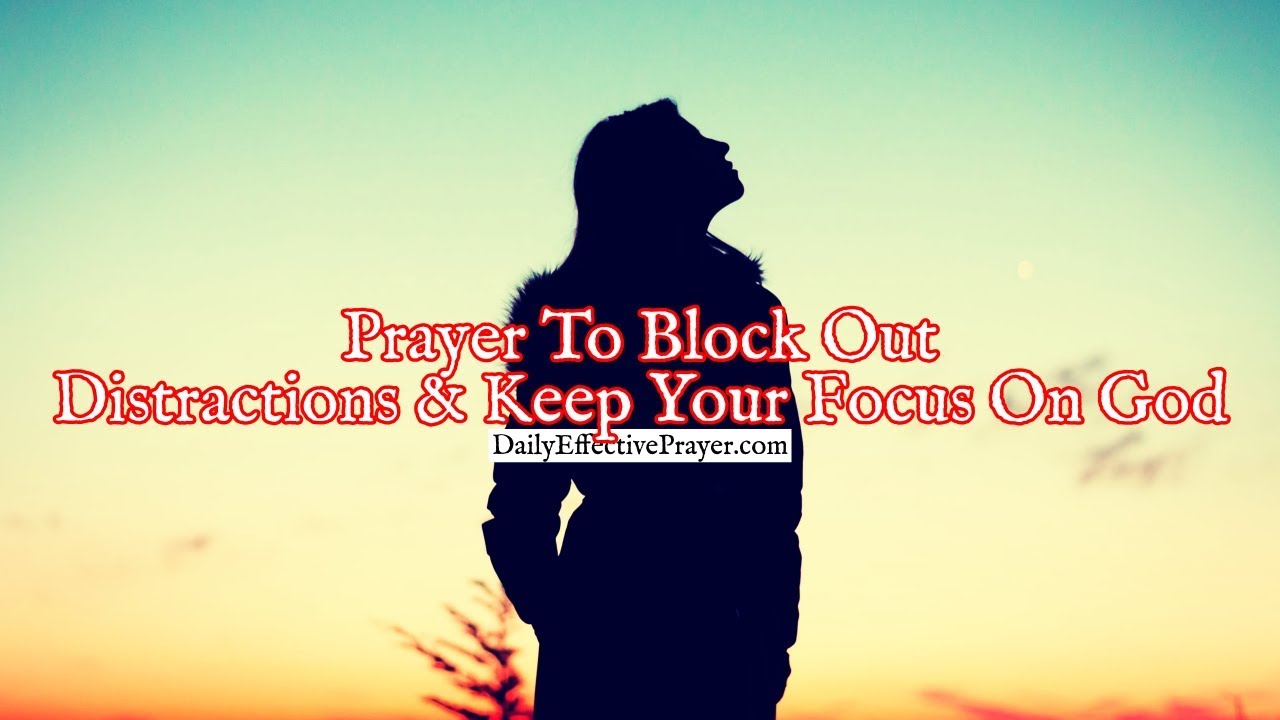 Prayer To Block Out Distractions and Keep Your Focus On God | Daily Prayer