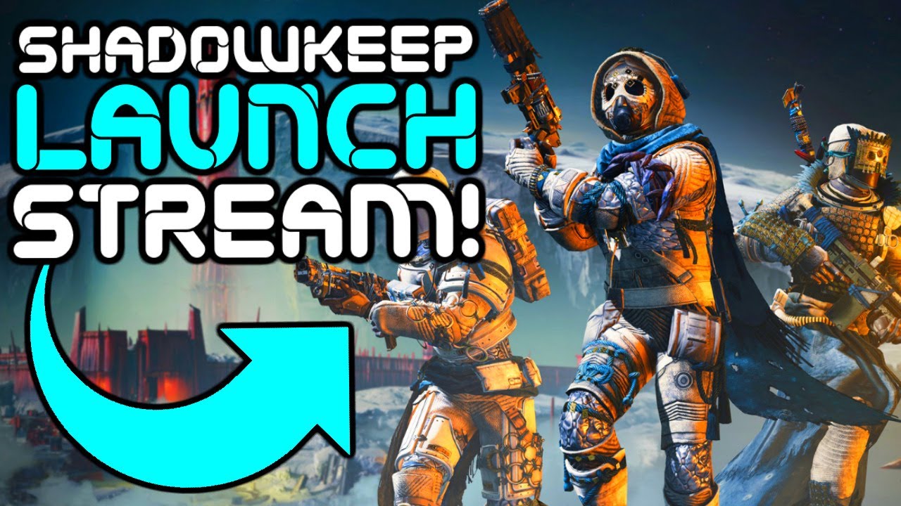 Destiny 2 - SHADOWKEEP LAUNCH STREAM!!! MOONS HAUNTED!