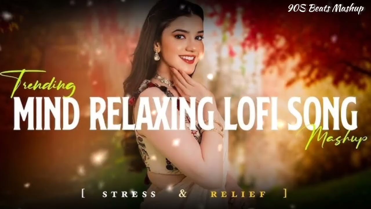 Trending Mind Relaxing Lofi Song Mashup Stress Relief Best Bollywood Romantic 90S Beats Mashup