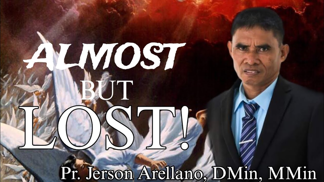 ALMOST BUT LOST! | Pr. Jerson Arellano, DMin, MMin. (A message of Hope!)