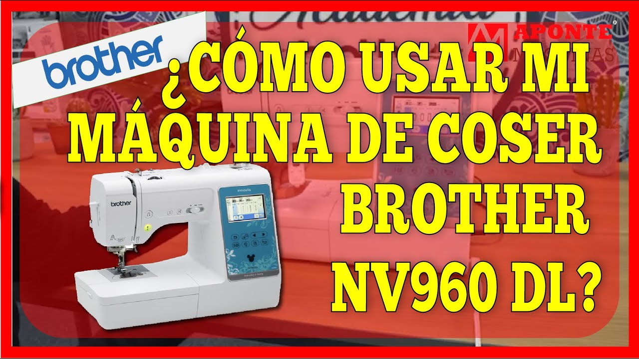MANEJO DE LA MÁQUINA DE COSER Y BORDAR BROTHER NV960DL | APONTE MAQUINAS PERÚ