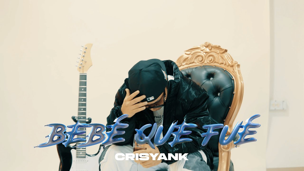 Crisyank - Bebé Que Fué ( Official Video )