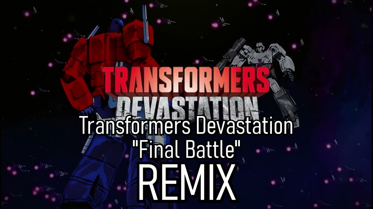 Transformers Devastation Final Battle Theme Remix