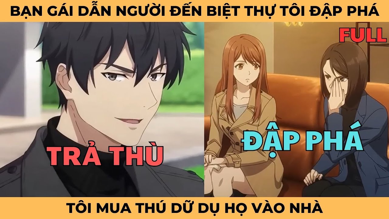 Bạn Gái Dẫn Cả Nhà Đến Biệt Thự Tôi Đập Phá, Tôi Lặp Tức Mua Thú Dữ Dụ Họ Vào Nhà