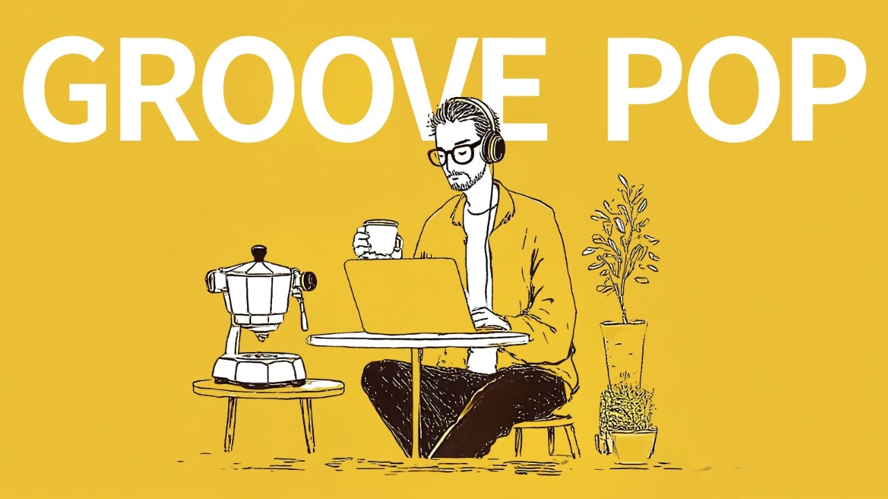 Smooth Rhythms for a Sharp Mind ｜ For Work & Focus ☕ Bright Groove Pop | 1H