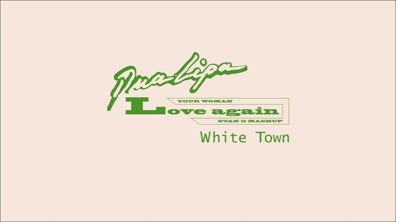 Dua Lipa x White Town - Love Again / Your Woman (Stan O Mashup)