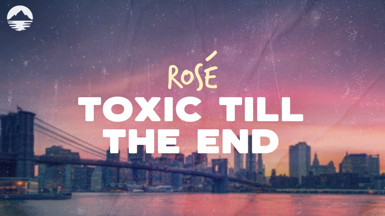 ROS&Eacute; - Toxic Till The End | Lyrics