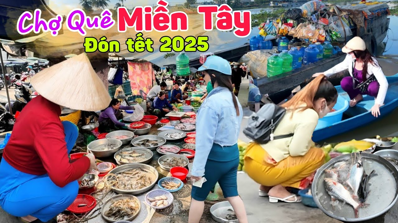 Về Sa Đéc đi Chợ Nàng Hai - Đông nghẹt người chợ quê Miền Tây đón tết 2025
