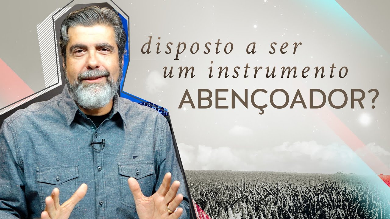 Disposto a ser um instrumento aben&ccedil;oador? | Helio Peixoto | #6