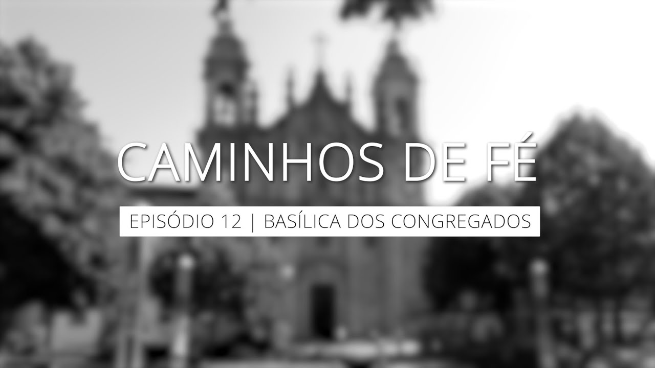 Ep12 - Basílica dos Congregados
