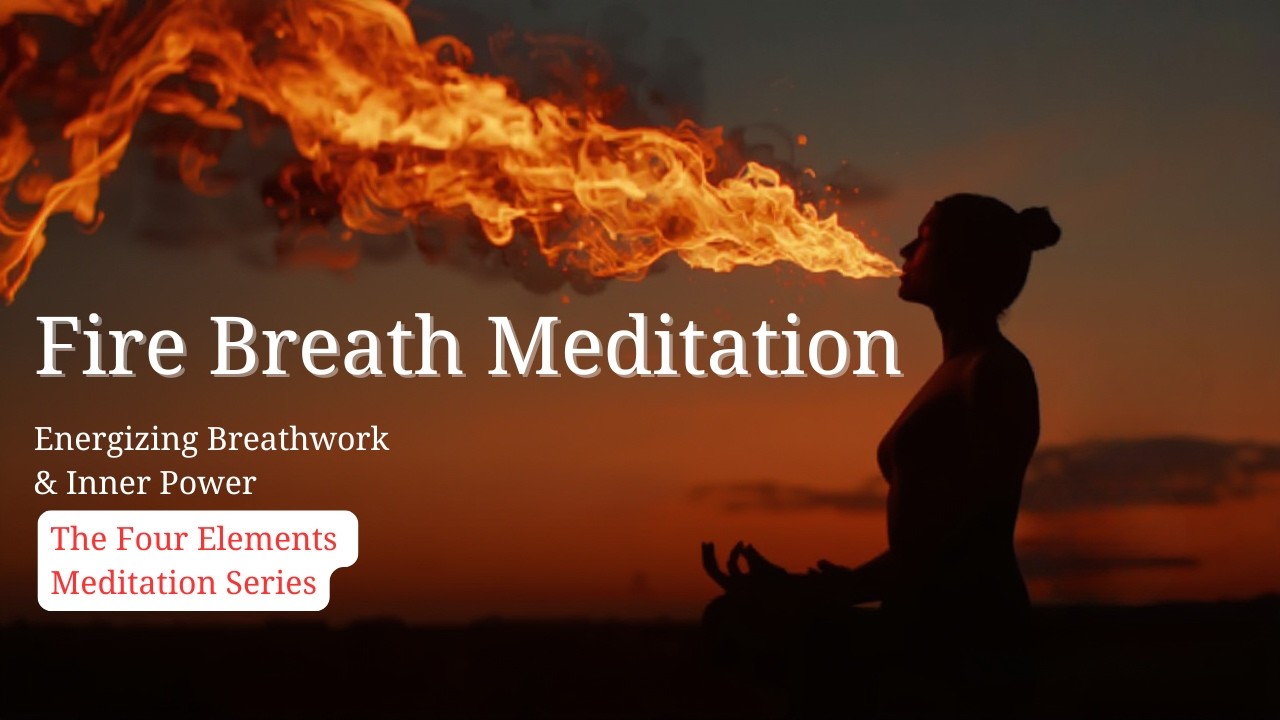 Fire Breath Meditation 🔥 Energising Breathwork & Inner Power | The Four Elements Meditation Series
