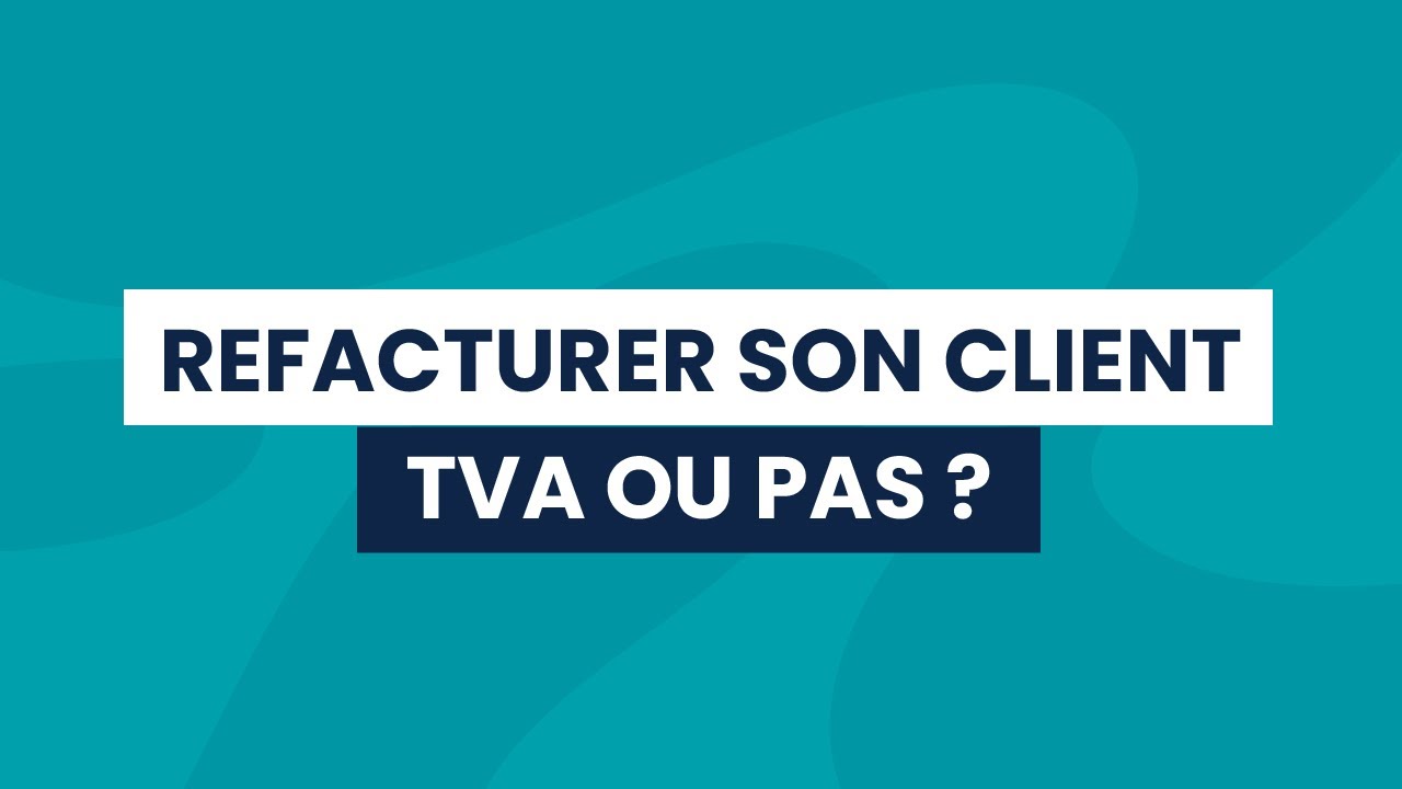 Je refacture des frais &agrave; un client, j'applique de la TVA ou pas ? #VQC