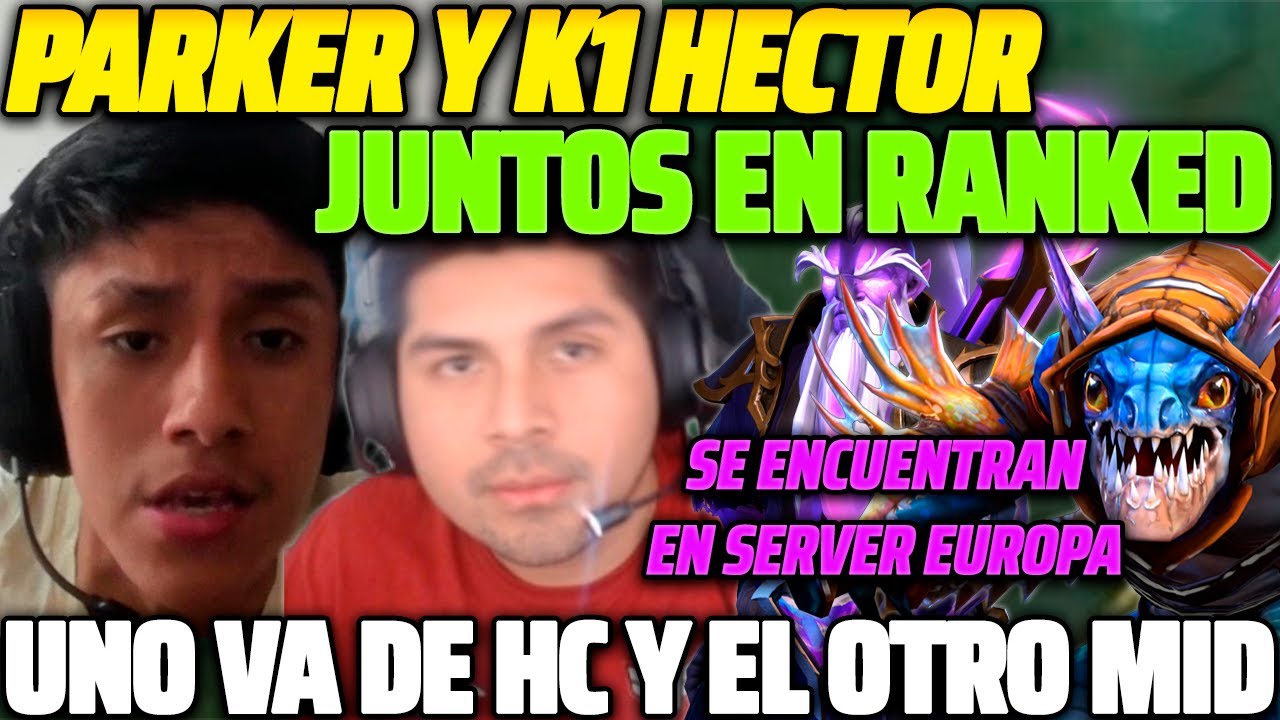 😲 PARKER Y K1 HECTOR JUNTOS EN RANKED 😲 UNO VA DE HC Y EL OTRO DE MID, EN SERVER EUROPA 😱