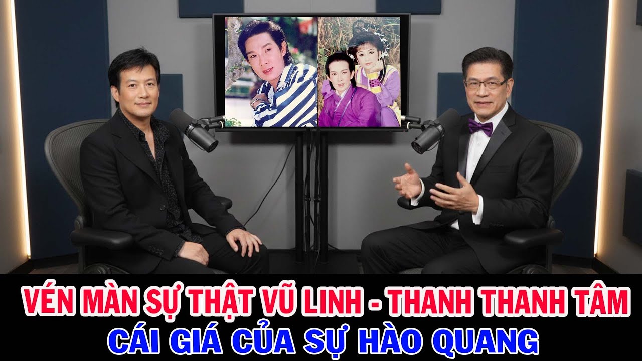 VŨ LINH - THANH THANH TÂM: TIÊN ĐỒNG NGỌC NỮ | CÁI GIÁ CỦA HÀO QUANG VÀ NỖI ĐAU LY BIỆT