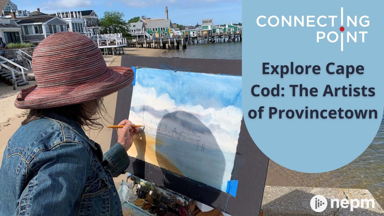 Explore Cape Cod: The Artists of Provincetown | Connecting Point | Jan. 27, 2022