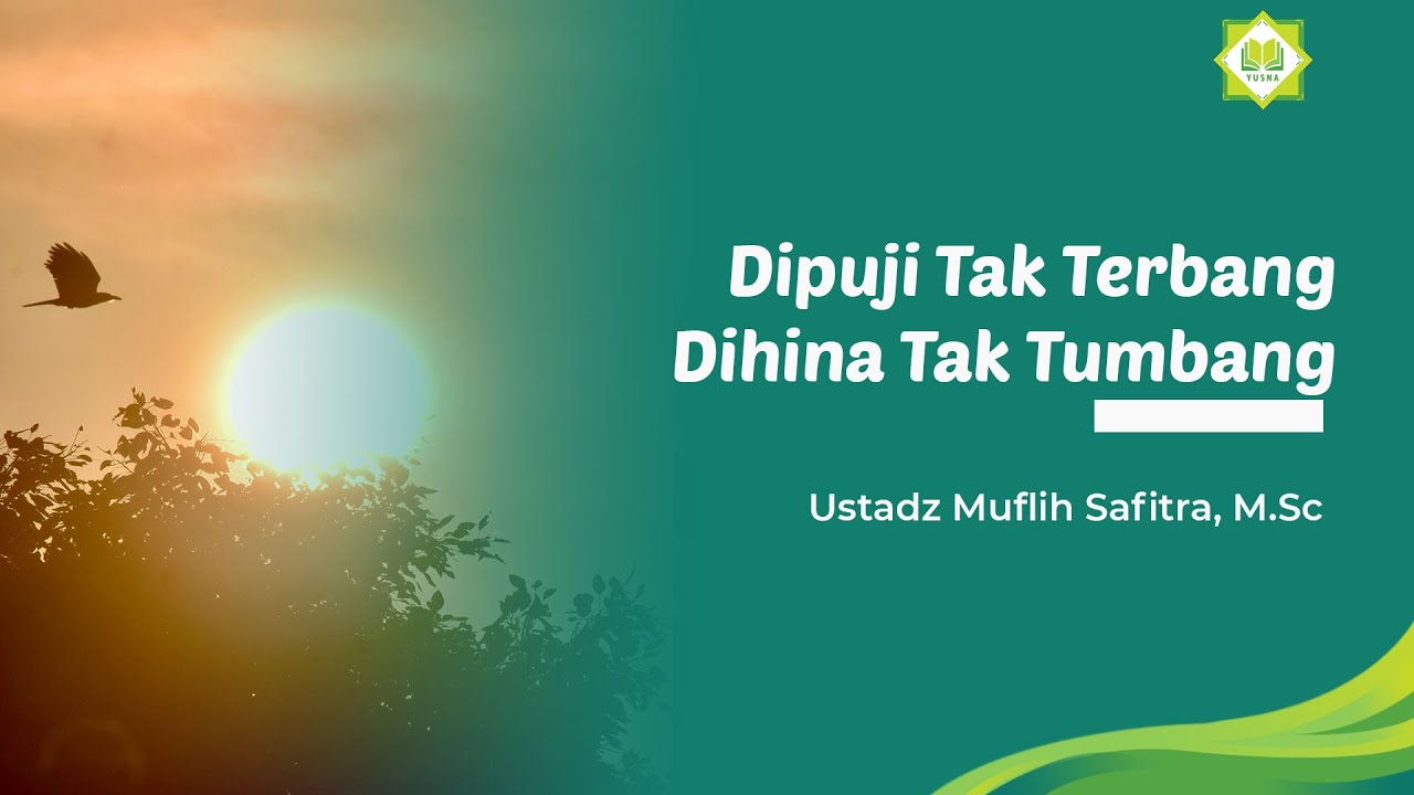 Dipuji Tak Terbang Dihina Tak Tumbang - Ustadz Muflih Safitra, M.Sc