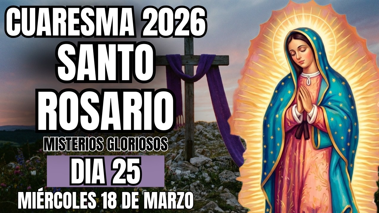 SANTO ROSARIO, CUARESMA 2026 💜  - MISTERIOS GLORIOSOS