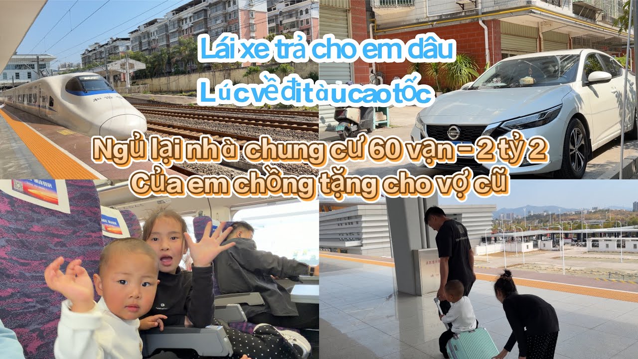 367 🥖 Lái xe trả cho em dâu lúc về đi tàu cao tốc, ngủ lại nhà 60 vạn /2 tỷ 2 của em chồng cho vợ cũ