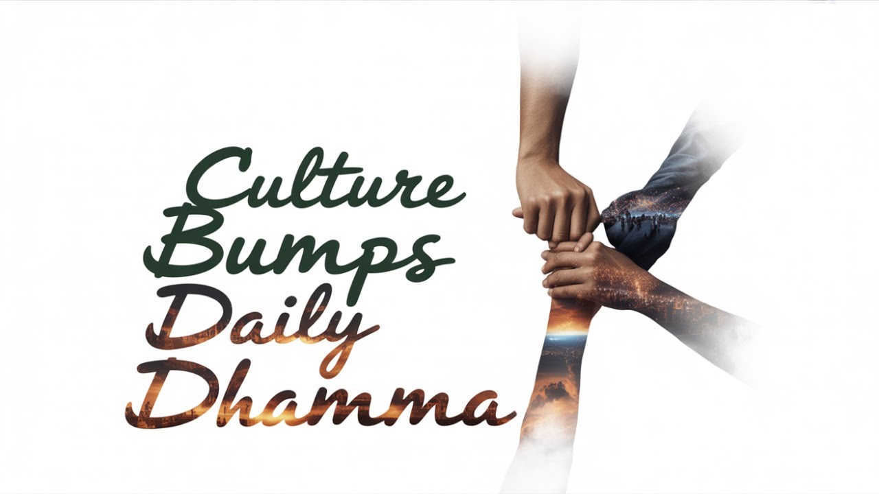 Culture Bumps | Daily Dhamma: A letter to our children
