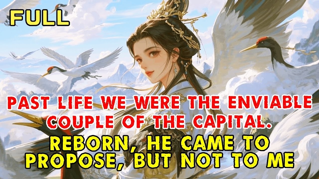 Past Life We Were the Enviable Couple of the Capital. Reborn, He Came to Propose, but Not to Me