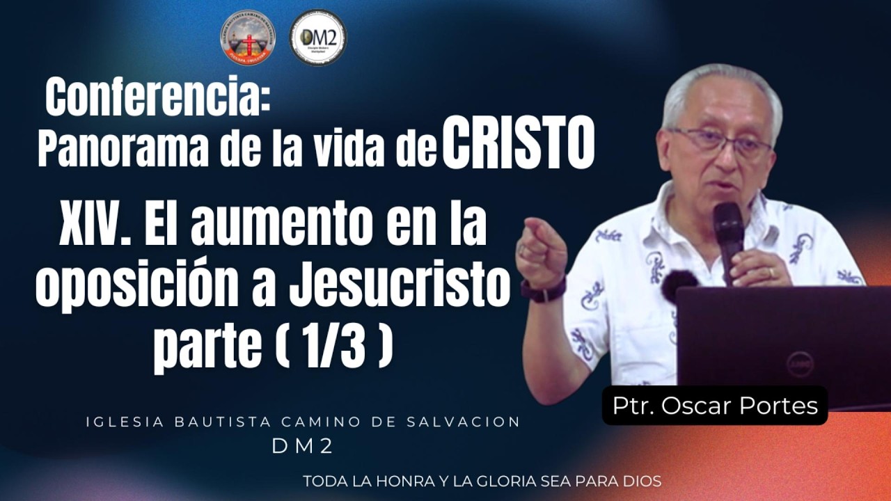 14 El Aumento de la Oposición a Jesucristo | Conferencia: Panorama de la Vida de Cristo