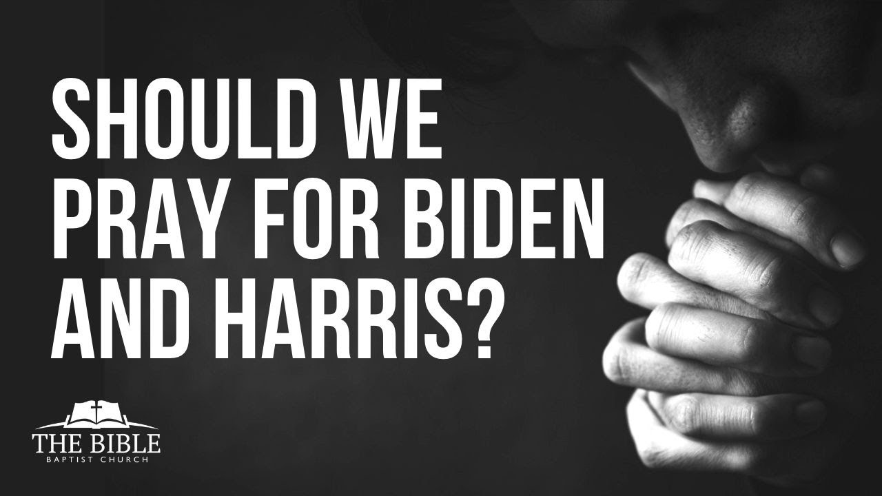 Should We Pray for Biden and Harris?