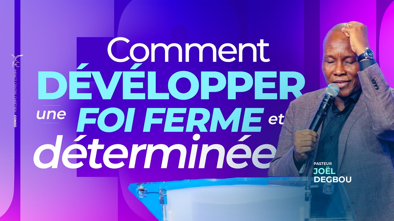 COMMENT DEVELOPPER UNE FOI FERME ET DÉTERMINÉE -Pasteur Joel DEGBOU - DIMANCHE 01 FEVRIER 2026