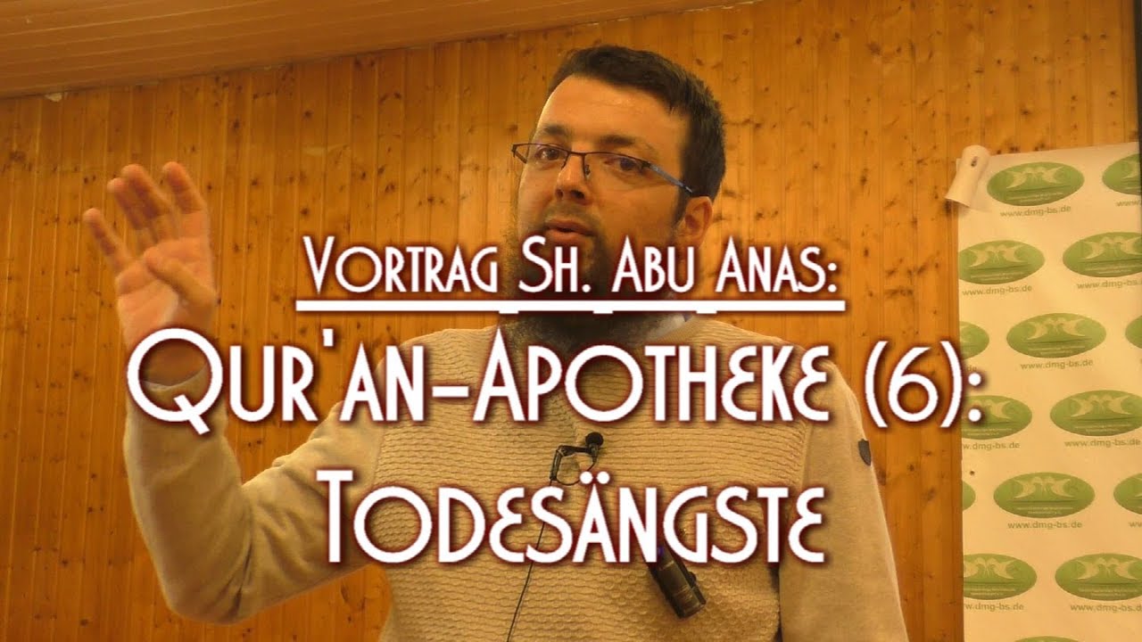 AUS DER QUR'AN APOTHEKE (6): TODESÄNGSTE mit Sh. Abu Anas am 08.03.2019 in Braunschweig