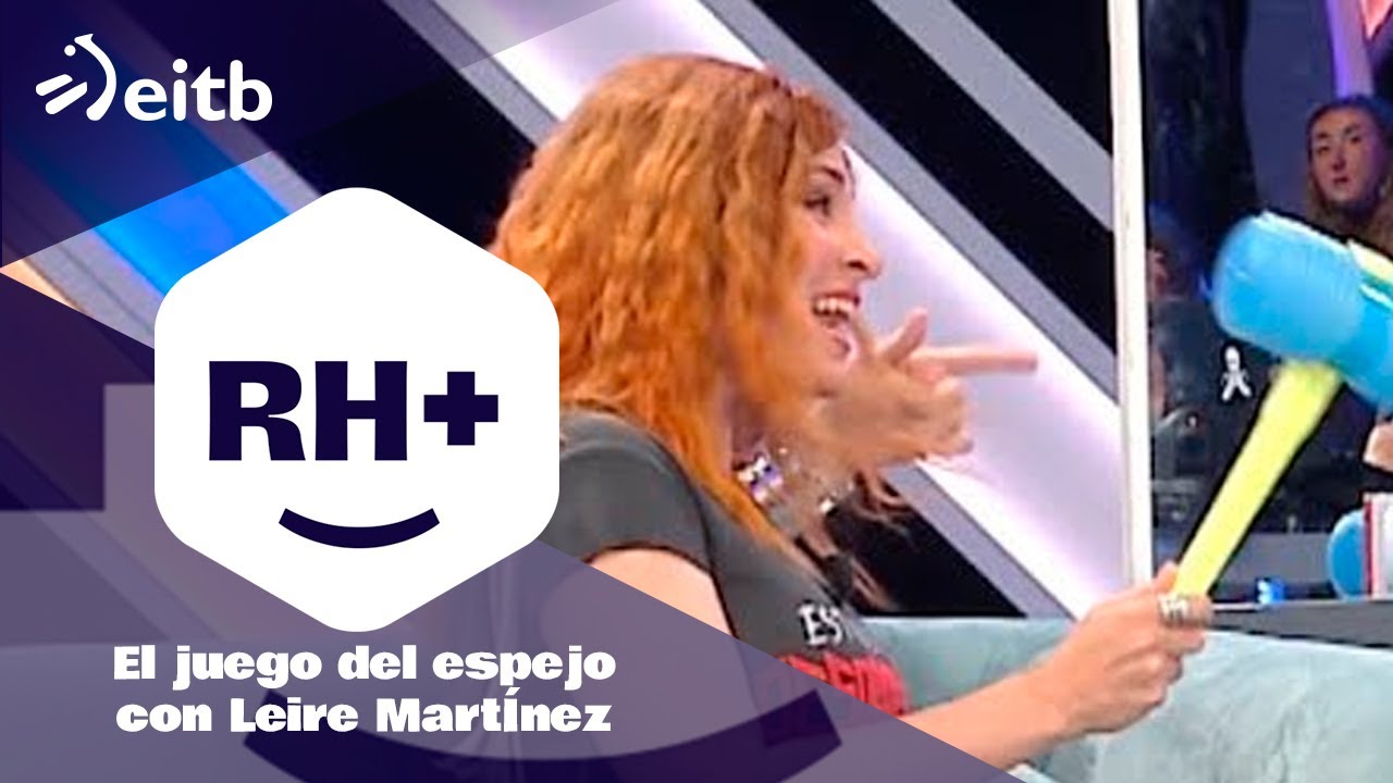 RH+: El juego del espejo con Leire MartÍnez