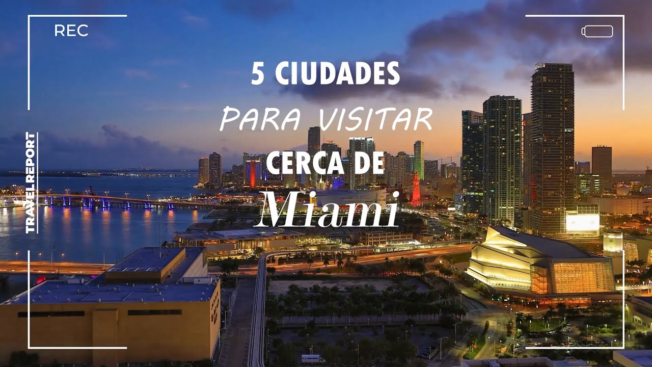 Tesoros Cercanos a Miami: 5 Ciudades Imprescindibles