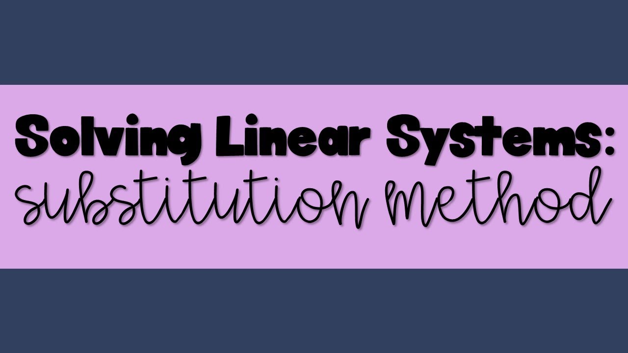 Solving Linear Systems by using the Substitution Method