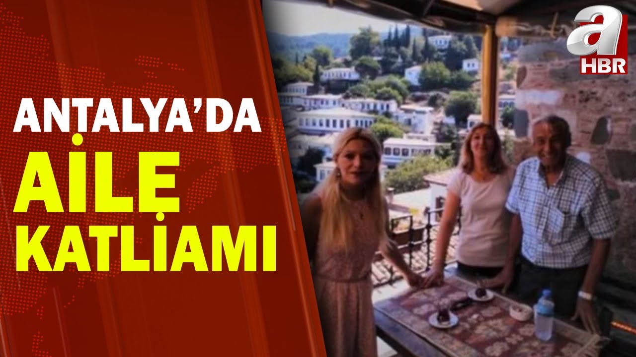 Aynı Aileden 4 Kişi Nasıl &Ouml;ld&uuml;? Antalya'da Aile Katliamı / A Haber | A Haber