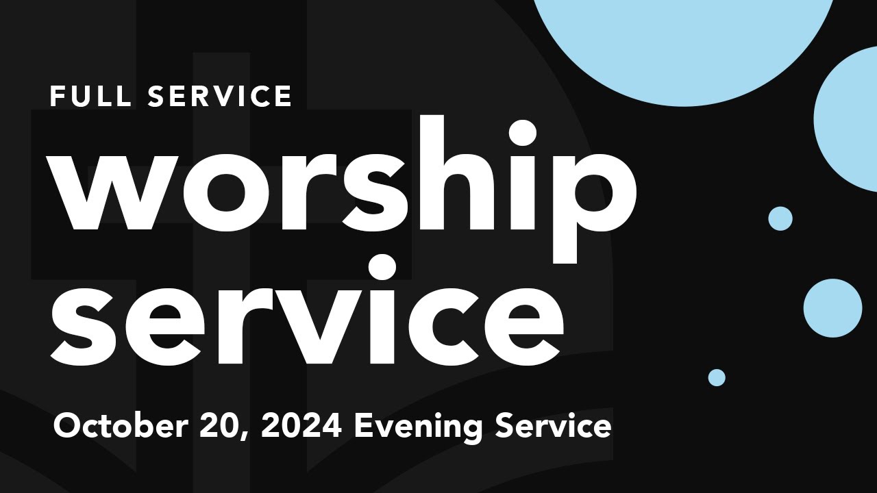 Evening Worship Service Sunday, October 20, 2024