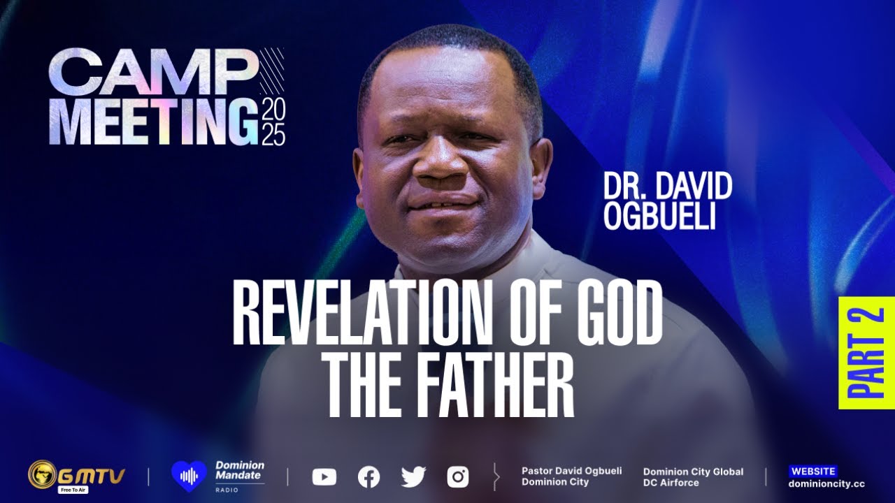 CM2025 |  THE REVELATION OF GOD THE FATHER, PART 2 | DR DAVID OGBUELI #dcampmeeting2025