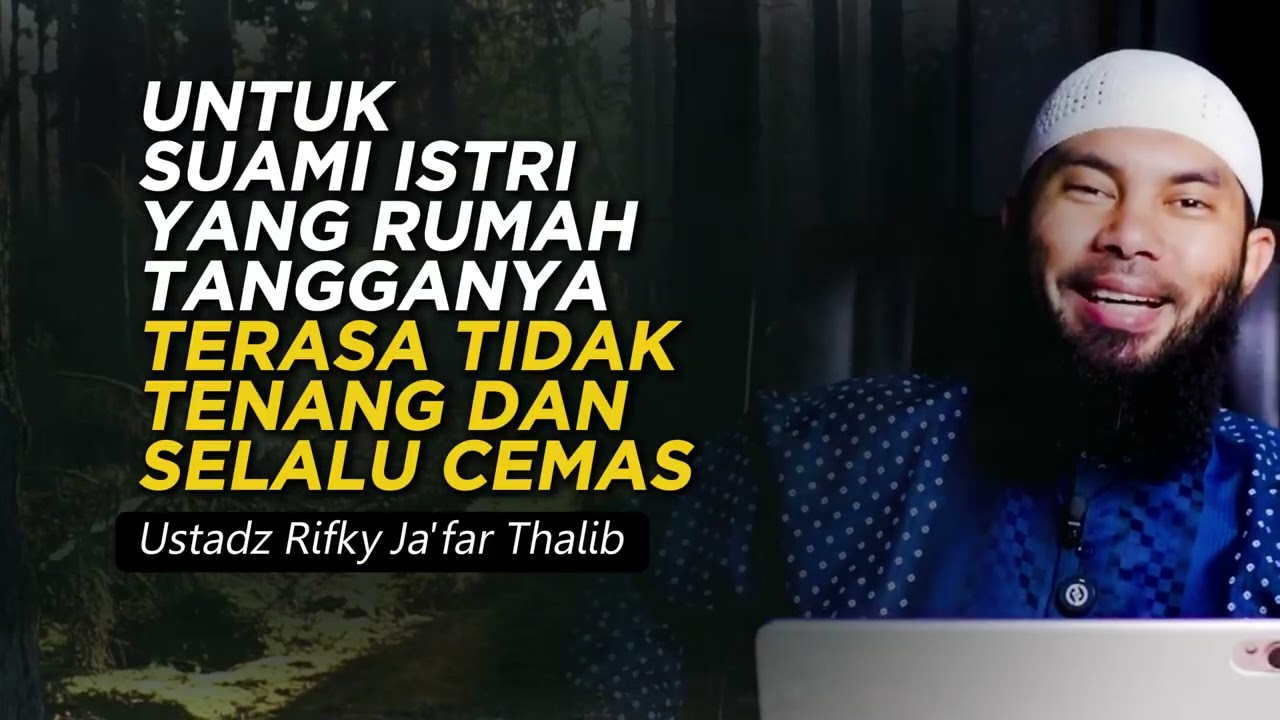 UNTUK SUAMI ISTRI YANG RUMAH TANGGANYA TIDAK TENANG DAN SELALU CEMAS | Ustadz Rifky Ja'far Thalib